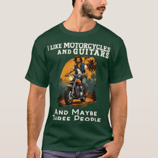 I like Motorcycles and Guitars and maybe three peo T-Shirt