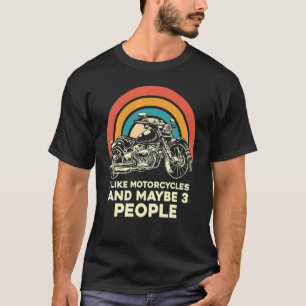 I Like Motorcycles And Maybe 3 People Chopper Bike T-Shirt