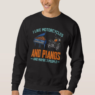 I Like Motorcycles And Pianos Fun Pianos Motorcycl Sweatshirt