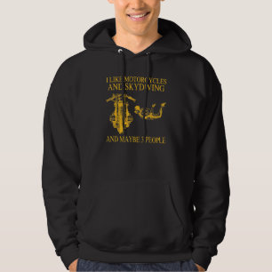 I Like Motorcycles And Skydiving And Maybe 3 Peopl Hoodie