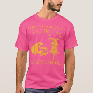 I like motorcycles and trucks and maybe 3 people  T-Shirt