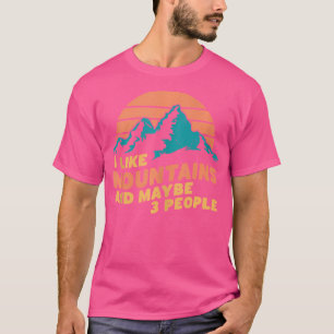 I Like Mountains And Maybe 3 People Hiking Camping T-Shirt