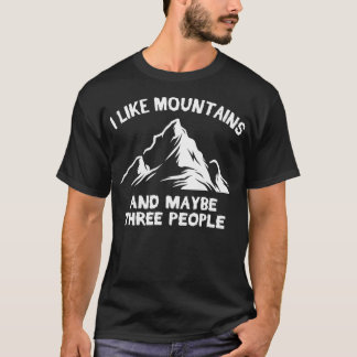 I Like Mountains And Maybe Three People T-Shirt