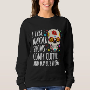I Like Murder Show and Comfy Clothes and Maybe 3 P Sweatshirt