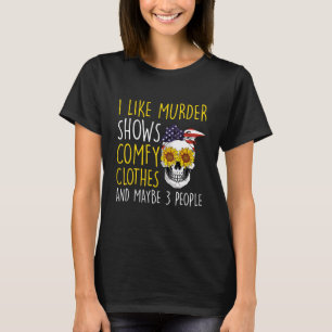 I Like Murder Shows And Maybe 3 People Watching Cr T-Shirt
