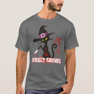 I Like Murder Shows Comfy Clothes And Maybe 3 Peop T-Shirt