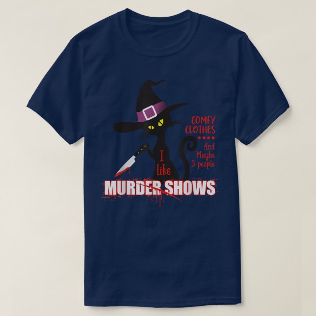 I Like Murder Shows Comfy Clothes And Maybe 3 Peop T-Shirt (Design Front)
