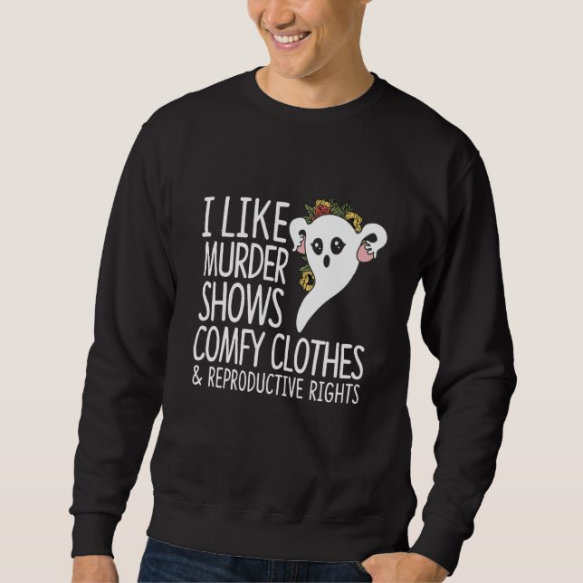 I Like Murder Shows Comfy Clothes Reproductive Rig Sweatshirt (Front)