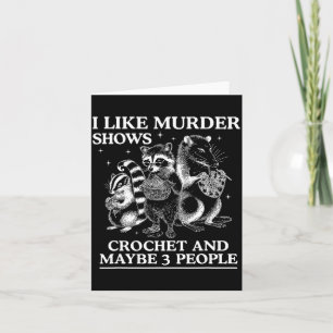 I Like Murder Shows Crochet And Maybe 3 People Sku Card