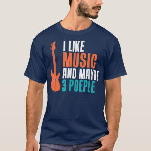 I like Music and maybe 3 People funny Music Lover T-Shirt