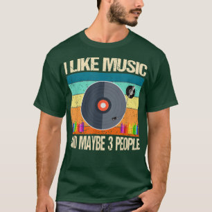 I Like Music And Maybe 3 People Music Lover T-Shirt