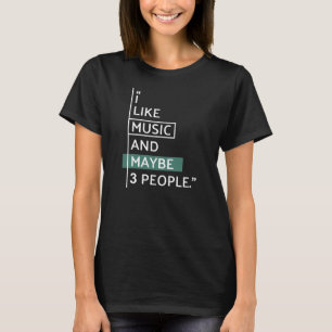 I like Music and maybe 3 people T-Shirt
