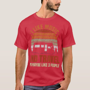I Like Music And Travel And Maybe Like 3 People T-Shirt