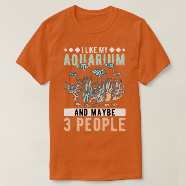 I Like My Aquarium And Maybe 3 People Aquarist  -  T-Shirt (Design Front)