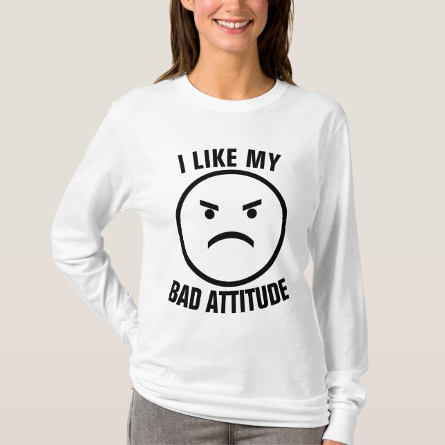 I LIKE MY BAD ATTITUDE T-Shirts (Front)