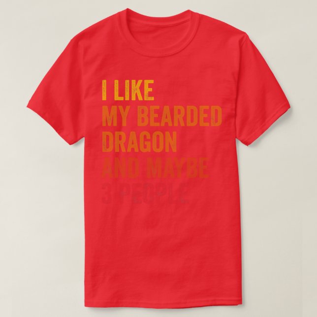 I Like My Bearded Dragon Maybe 3 People T-Shirt (Design Front)