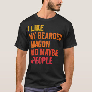 I Like My Bearded Dragon Maybe 3 People T-Shirt