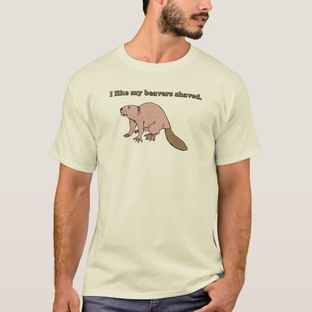 I like my beavers shaved T-shirt (Front)