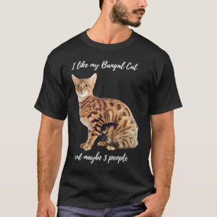 I like my Bengal Cat and Maybe 3 People Humorous T-Shirt