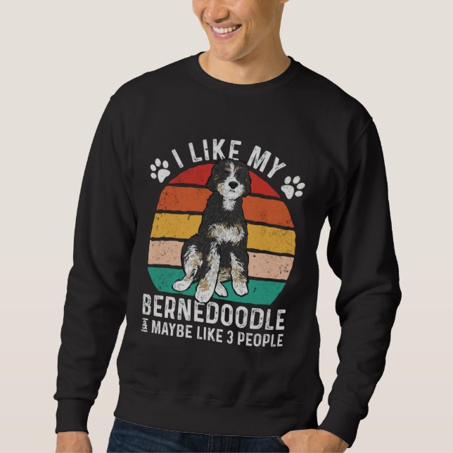 I Like My Bernedoodle And Maybe Like 3 People Sweatshirt (Front)