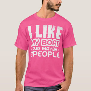 I Like My Boat And Maybe 3 People Boat Fishing T-Shirt
