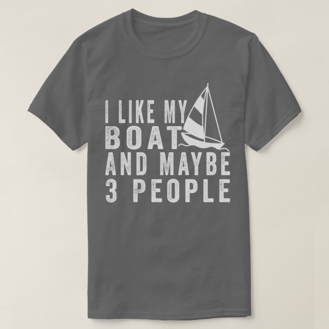 I Like My Boat And Maybe 3 People Funny Boat Sayin T-Shirt (Design Front)