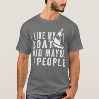 I Like My Boat And Maybe 3 People Funny Boat Sayin T-Shirt
