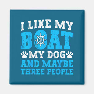 I Like My Boat Dog &amp; Maybe Three People Funny  Magnet