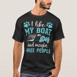 I Like My Boat My Dog And Maybe Three People T-Shirt