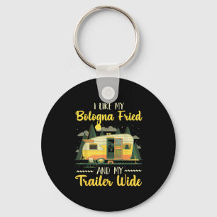 I Like My Bologna Fried And My Trailer Wide  Key Ring