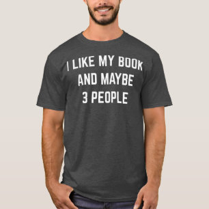 I Like My Book And Maybe 3 People Reading Books Ge T-Shirt
