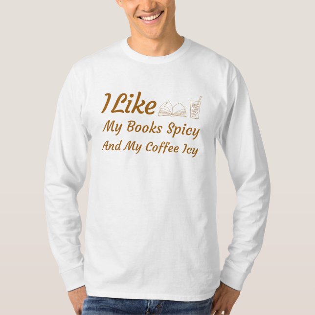 I Like My Books Spicy And My Coffee Icy  T-Shirt (Front)