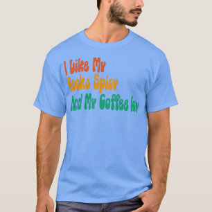 I Like My Books Spicy And My Coffee Icy T-Shirt
