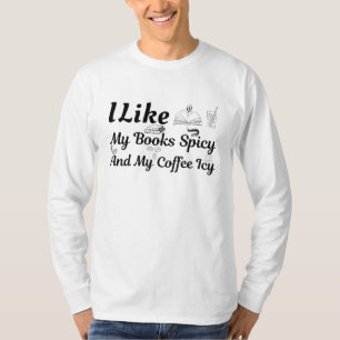 I Like My Books Spicy And My Coffee Icy  T-Shirt