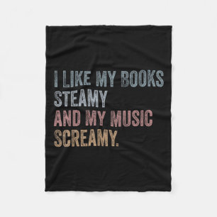 I Like My Books Steamy And My Music Screamy Funny Fleece Blanket