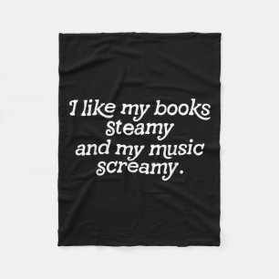 I Like My Books Steamy And My Music Screamy Readin Fleece Blanket