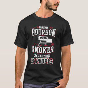 I Like My Bourbon Smoker And 3 People Funny Bbq T-Shirt