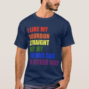 I Like My Bourbon Straight for Gay and LGBT T-Shirt
