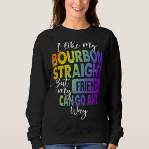 I Like My Bourbon Straight Lgbt Pride Gay Lesbian Sweatshirt