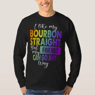 I Like My Bourbon Straight Lgbt Pride Gay Lesbian T-Shirt
