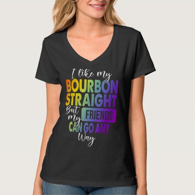 I Like My Bourbon Straight Lgbt Pride Gay Lesbian T-Shirt (Front)