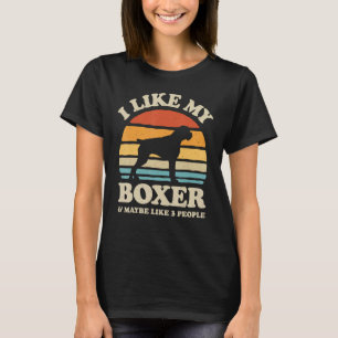 I Like My Boxer And Maybe Like 3 People Dog Lover  T-Shirt