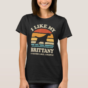 I Like My Brittany Spaniel And Maybe Like 3 People T-Shirt