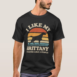 I Like My Brittany Spaniel And Maybe Like 3 People T-Shirt
