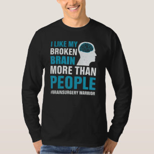 I Like My Broken Brain  Brain Surgery Warrior Surv T-Shirt