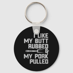 I Like My Butt Rubbed &amp; My Pork Pulled Chef Bb Key Ring