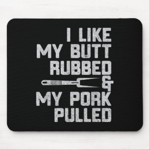 I Like My Butt Rubbed & My Pork Pulled Chef Bb Mouse Pad