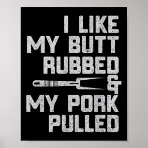 I Like My Butt Rubbed & My Pork Pulled Chef Bb Poster