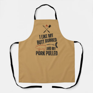 I Like My Butt Rubbed And My Pork Pulled Apron