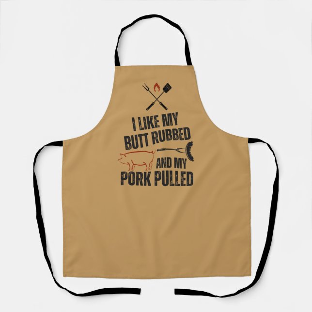 I Like My Butt Rubbed And My Pork Pulled Apron (Front)
